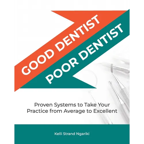 Good Dentist, Poor Dentist: Proven Systems to Take Your Practice from Average to Excellent - Paperback