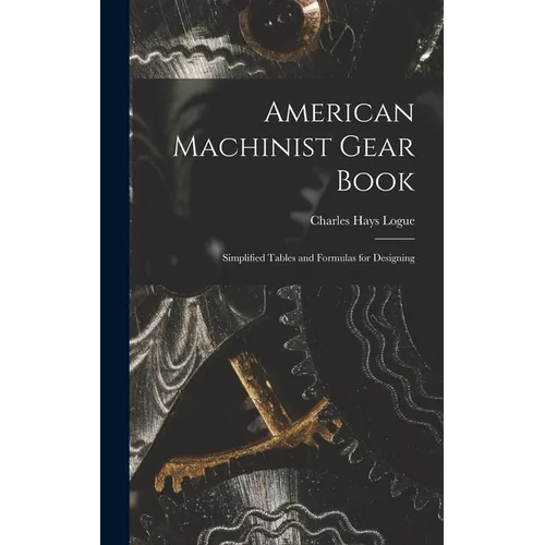 American Machinist Gear Book: Simplified Tables and Formulas for Designing - Hardcover