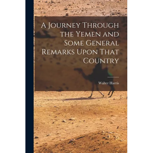 A Journey Through the Yemen and Some General Remarks Upon That Country - Paperback