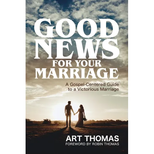 Good News for Your Marriage: A Gospel-Centered Guide to a Victorious Marriage - Paperback