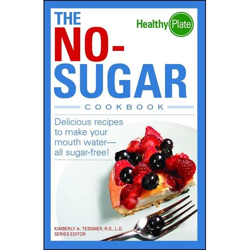 The No-Sugar Cookbook: Delicious Recipes to Make Your Mouth Water...All Sugar Free! - Paperback