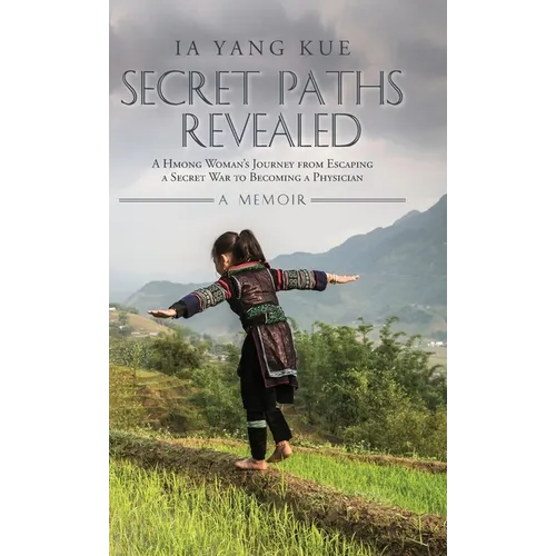 Secret Paths Revealed: The Memoir of a Hmong Woman's Journey from Escaping a Secret War to Becoming a Physician - Hardcover