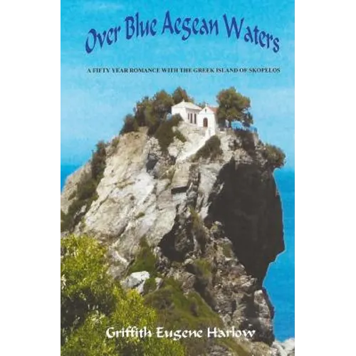 Over Blue Aegean Waters: A Fifty Year Romance with the Greek Island of Skopelos - Paperback