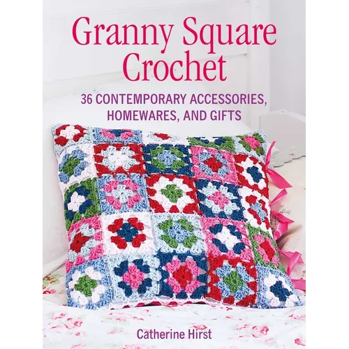 Granny Square Crochet: 35 Contemporary Accessories, Homewares, and Gifts - Paperback