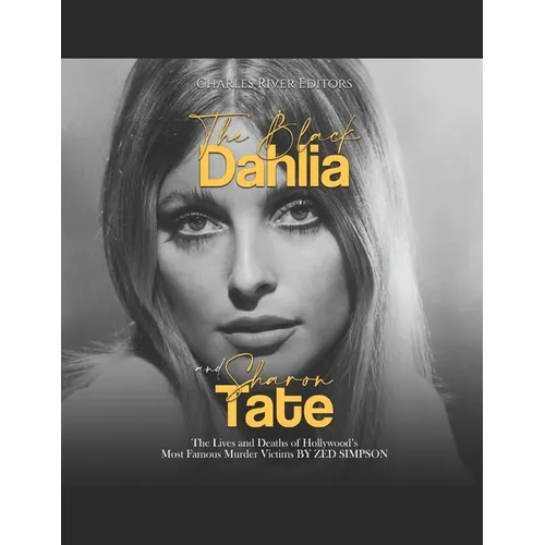 The Black Dahlia and Sharon Tate: The Lives and Deaths of Hollywood's Most Famous Murder Victims - Paperback