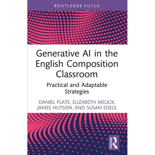 Generative AI in the English Composition Classroom: Practical and Adaptable Strategies - Paperback