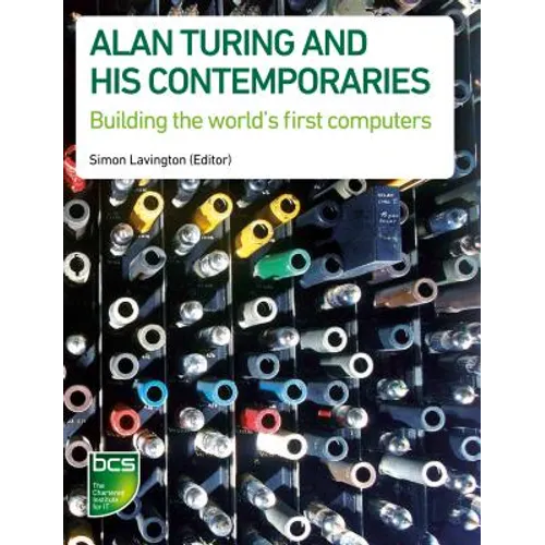 Alan Turing and his Contemporaries: Building the world's first computers - Paperback