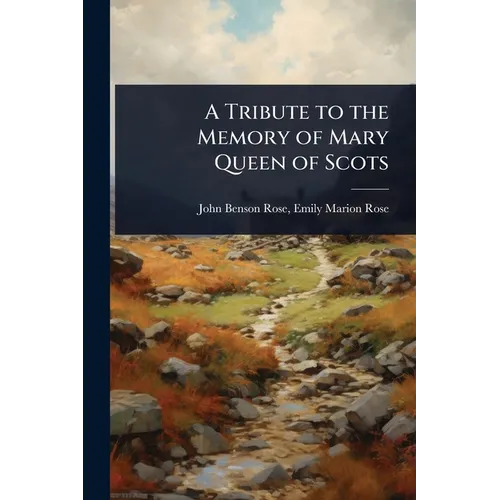 A Tribute to the Memory of Mary Queen of Scots - Paperback