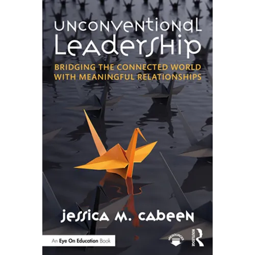 Unconventional Leadership: Bridging the Connected World with Meaningful Relationships - Paperback