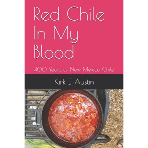 Red Chile In My Blood: 400 Years of New Mexico Chile - Paperback