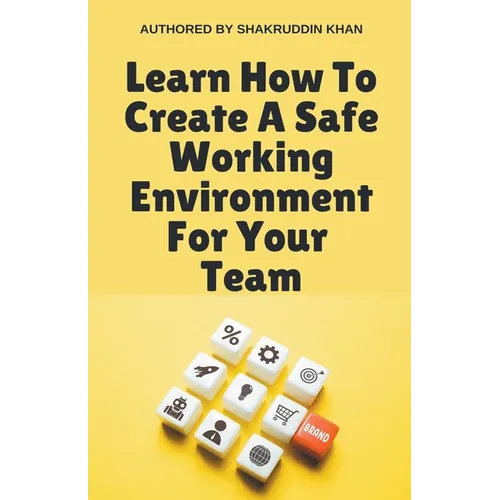 Learn How To Create A Safe Working Environment For Your Team