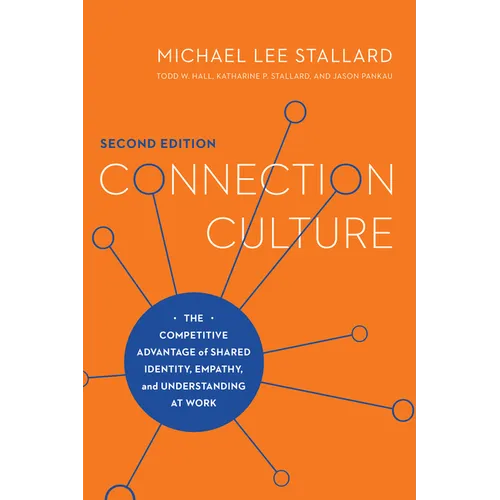 Connection Culture, 2nd Edition: The Competitive Advantage of Shared Identity, Empathy, and Understanding at Work - Paperback