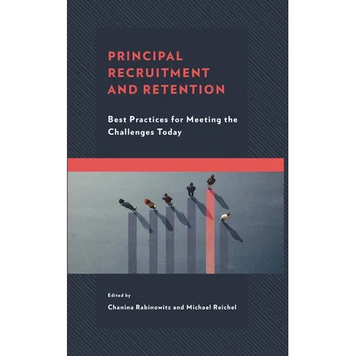 Principal Recruitment and Retention: Best Practices for Meeting the Challenges Today - Hardcover