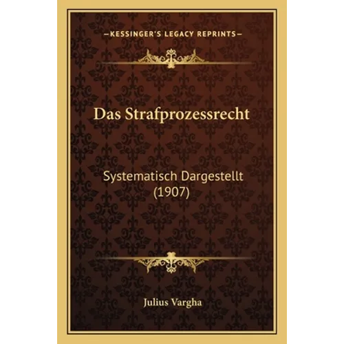 Das Strafprozessrecht: Systematisch Dargestellt (1907) - Paperback