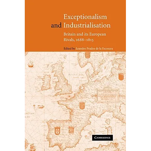 Exceptionalism and Industrialisation: Britain and Its European Rivals, 1688 1815 - Hardcover