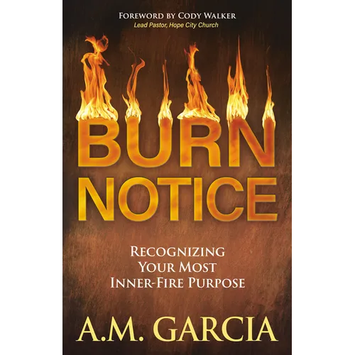 Burn Notice: Recognizing Your Most Inner-Fire Purpose - Paperback
