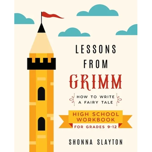 Lessons From Grimm: How to Write a Fairy Tale High School Workbook Grades 9-12 - Paperback