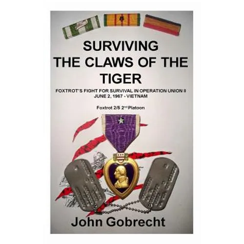 Surviving The Claws Of The Tiger: Foxtrot's Fight For Survival In Operation Union II, June 2, 1967 - Vietnam - Paperback