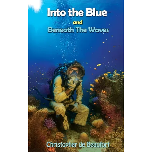 Into the Blue and Beneath The Waves: Navigating the deep waters of life - Hardcover