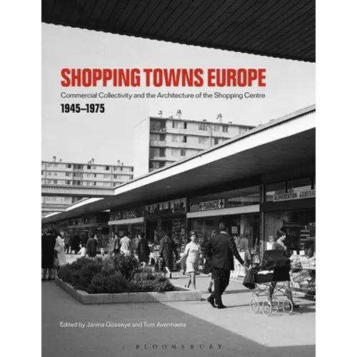 Shopping Towns Europe: Commercial Collectivity and the Architecture of the Shopping Centre, 1945-1975