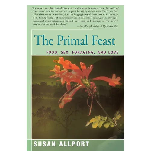 The Primal Feast: Food, Sex, Foraging, and Love - Paperback