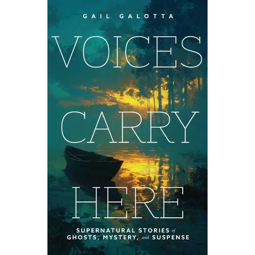 Voices Carry Here: Supernatural Stories of Ghosts, Mystery, and Suspense - Hardcover