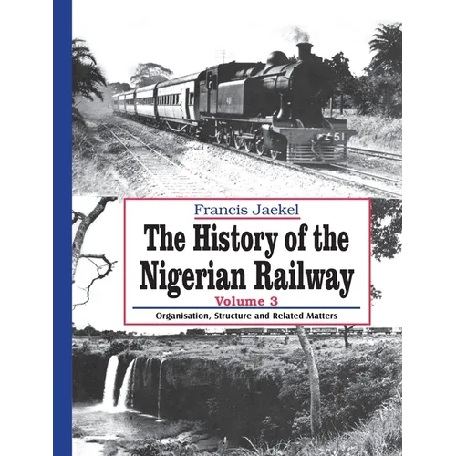 The History of the Nigerian Railway. Vol 3: Organisation, Structure and Related Matters - Paperback