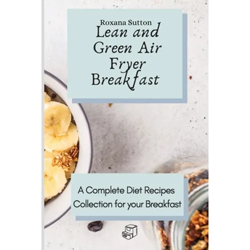 Lean and Green Air Fryer Breakfast: A Complete Diet Recipes Collection for your Breakfast - Paperback