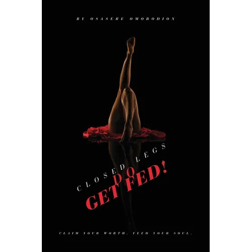 Closed Legs Do Get Fed - Paperback