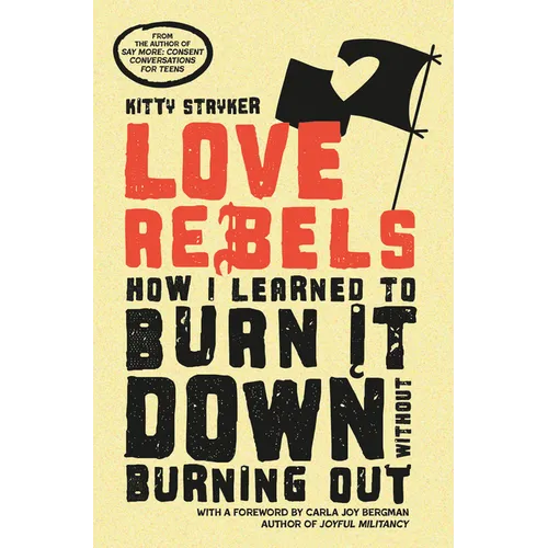 Love Rebels: How I Learned to Burn It Down Without Burning Out - Paperback