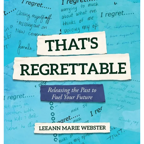 That's Regrettable: Releasing the Past to Fuel Your Future