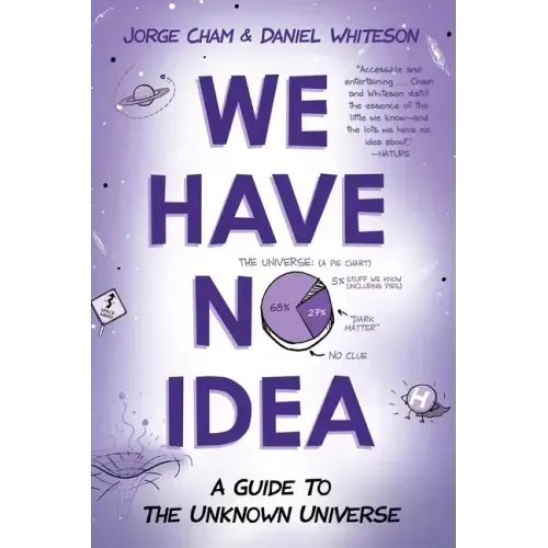 We Have No Idea: A Guide to the Unknown Universe