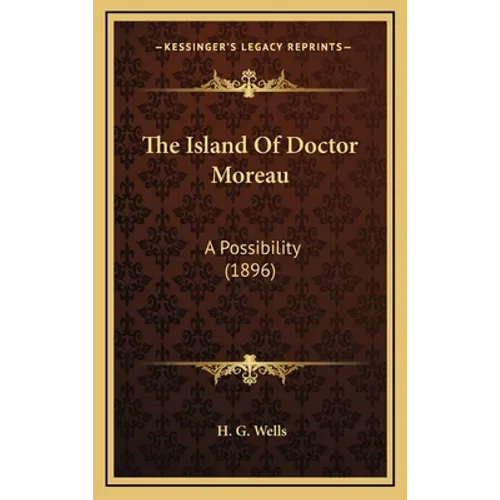 The Island Of Doctor Moreau: A Possibility (1896) - Hardcover