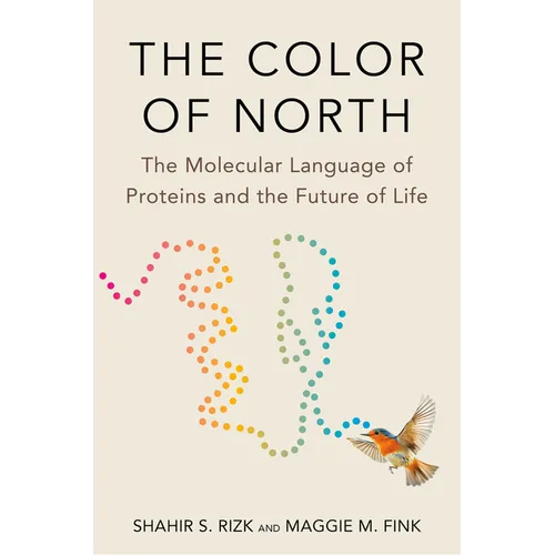 The Color of North: The Molecular Language of Proteins and the Future of Life - Hardcover
