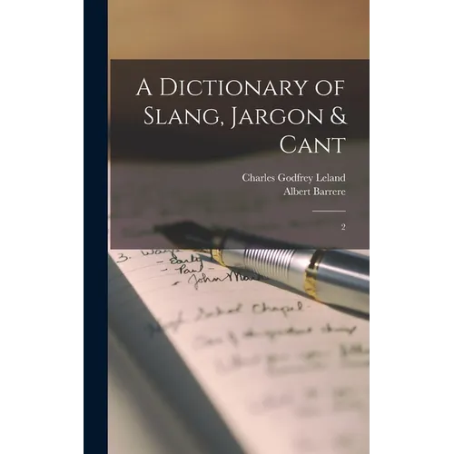 A Dictionary of Slang, Jargon & Cant: 2 - Hardcover