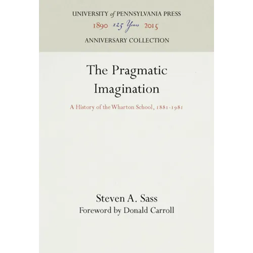 The Pragmatic Imagination: A History of the Wharton School, 1881-1981 - Hardcover