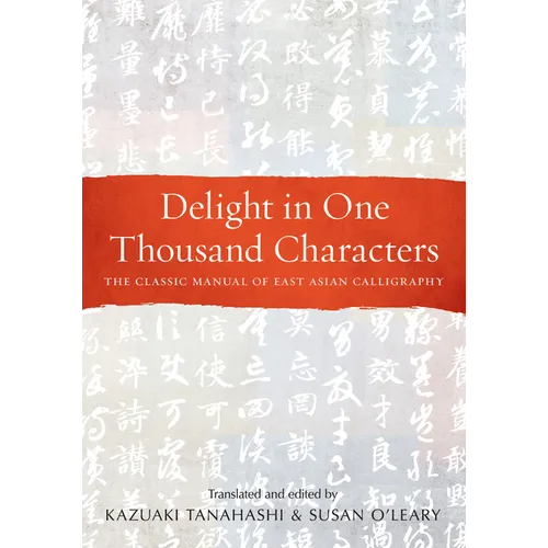 Delight in One Thousand Characters: The Classic Manual of East Asian Calligraphy - Paperback