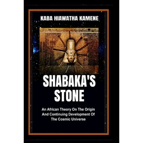 Shabaka's Stone: An African Theory on the Origin and Continuing Development of the Cosmic Universe - Paperback