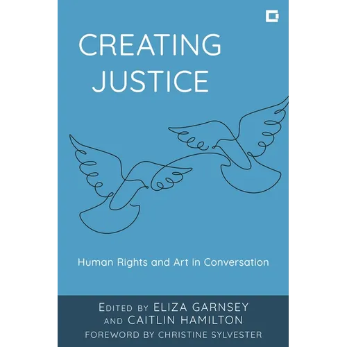 Creating Justice: Human Rights and Art in Conversation - Paperback