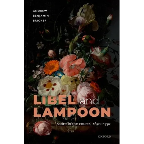 Libel and Lampoon: Satire in the Courts, 1670-1792