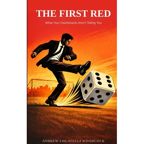 The First Red: What Your Dashboards Aren't Telling You - Paperback