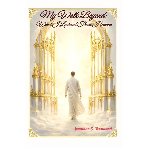 My Walk Beyond: What I Learned From Heaven - Paperback