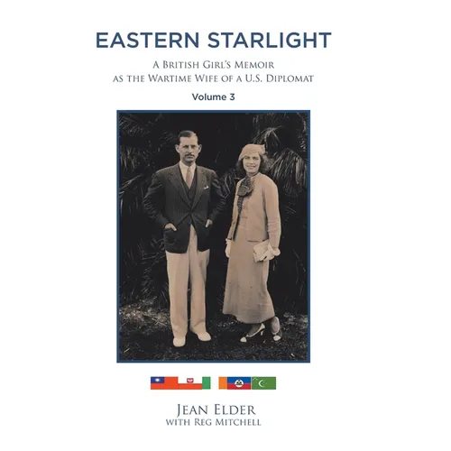 Eastern Starlight, A British Girl's Memoir as the Wartime Wife of a U.S. Diplomat: Volume 3 - Hardcover