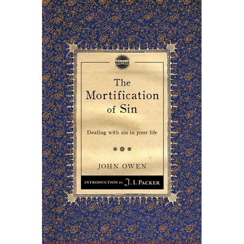 The Mortification of Sin: Dealing with Sin in Your Life - Paperback