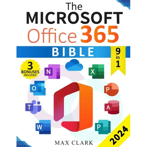 The Microsoft Office 365 Bible: The Complete and Easy-To-Follow Guide to Master the 9 Most In-Demand Microsoft Programs - Secret Tips & Shortcuts to S - Paperback