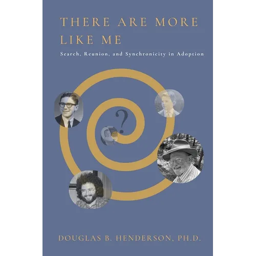 There Are More Like Me: Search, Reunion, and Synchronicity in Adoption - Paperback