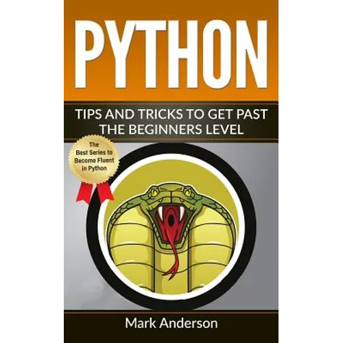 Python: Tips and Tricks to Get Past the Beginners Level - Paperback