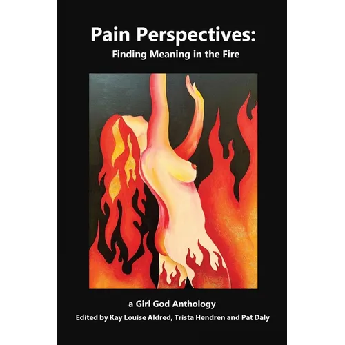Pain Perspectives: Finding Meaning in the Fire - Paperback