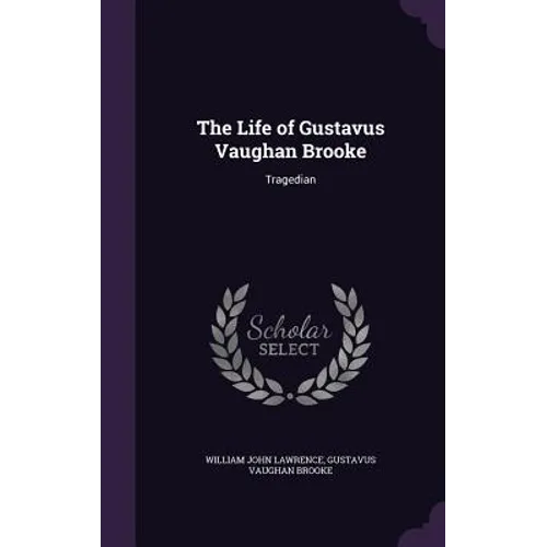 The Life of Gustavus Vaughan Brooke: Tragedian - Hardcover