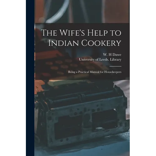 The Wife's Help to Indian Cookery: Being a Practical Manual for Housekeepers - Paperback